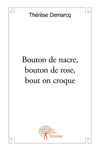 Bouton de nacre, bouton de rose, bout on croque
