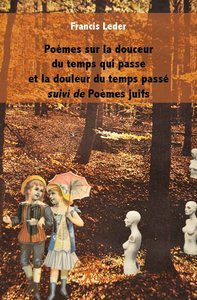 Poèmes sur la douceur du temps qui passe et la douleur du temps passé suivi de poèmes juifs