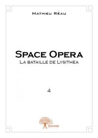 Space opera, tome 4 - la bataille de lysithéa