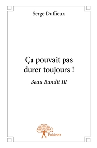 Ça pouvait pas durer toujours ! - Tome 3