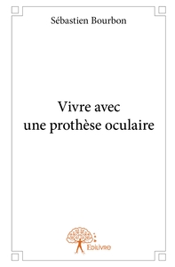 VIVRE AVEC UNE PROTHESE OCULAIRE
