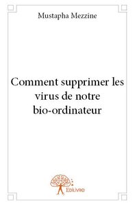 Comment supprimer les virus de notre bio ordinateur
