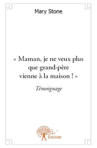 " maman, je ne veux plus que grand père vienne à la maison ! "