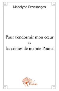 Pour t'endormir mon coeur ou les contes de mamie poune