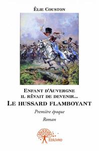 Enfant d’auvergne il rêvait de le devenir... le hussard flamboyant