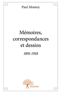 Mémoires, correspondances et dessins 1891-1918