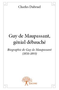 Guy de maupassant, génial débauché