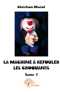La Machine à refouler les croquants - Tome 1