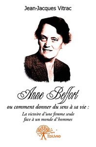 Anne beffort ou comment donner du sens a sa vie : la victoire d'une femme seule face a un monde d'hommes.