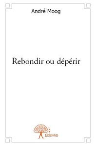 Rebondir ou dépérir