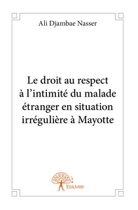 Le droit au respect à l'intimité du malade étranger en situation irrégulière à Mayotte
