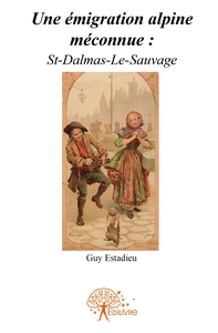 Une émigration alpine méconnue : St-Dalmas-Le-Sauvage