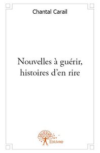 Nouvelles à guérir, histoires d'en rire