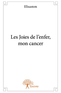 Les Joies de l'enfer, mon cancer