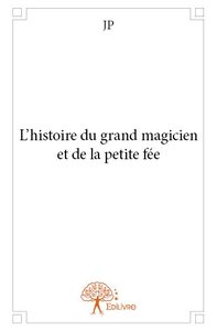 L’histoire du grand  magicien et de la petite fée