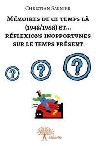 Mémoires de ce temps la (1948/1968) et ...réflexions inopportunes sur le temps présent