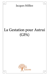 La Gestation pour Autrui (GPA)