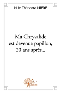 Ma Chrysalide est devenue papillon, 20 ans après...