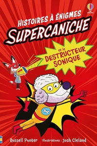 Supercaniche et le destructeur sonique - Histoires à énigmes - dès 6 ans