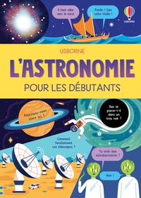 L'ASTRONOMIE POUR LES DEBUTANTS - DES 10 ANS
