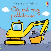 Où est ma pelleteuse ? - Les tout-doux Usborne - dès 6 mois