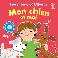 Mon chien et moi - livres sonores Usborne - dès 1 an