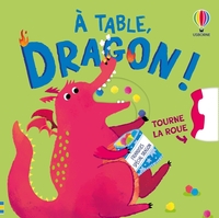À table, dragon ! - Tourne la roue - dès 2 ans