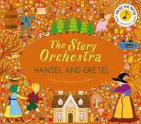 The Story Orchestra: Hansel and Gretel /anglais