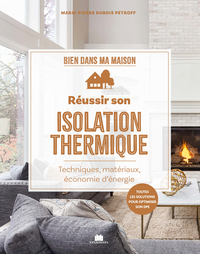 REUSSIR SON ISOLATION THERMIQUE - PRESERVER LA CHALEUR ET ECONOMISER L'ENERGIE