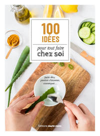 100 idées pour tout faire chez soi