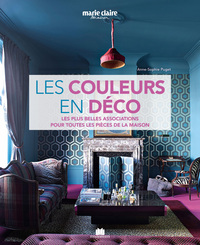 LES COULEURS EN DECO - LES PLUS BELLES ASSOCIATIONS POUR TOUTES LES PIECES DE LA MAISON