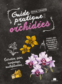 GUIDE PRATIQUE DES ORCHIDEES - ENTRETIEN, SOINS, REMPOTAGE, MULTIPLICATION...