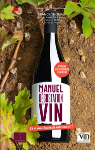 MANUEL DE DEGUSTATION DU VIN - ET SI ON DEGUSTAIT AUTREMENT ?