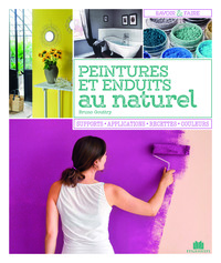 PEINTURES ET ENDUITS AU NATUREL - SUPPORTS APPLICATIONS RECETTES COULEURS
