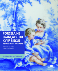 LA PORCELAINE FRANCAISE DU XVIIIE SIECLE - HISTOIRE, MOTIFS ET MARQUES