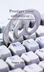 Protéger mon ordinateur : manuel de sécurité informatique