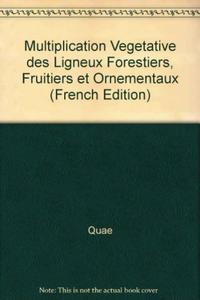 Multiplication végétative des ligneux forestiers, fruitiers et ornementaux