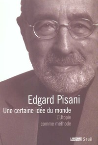 Une certaine idée du monde. L'Utopie comme méthode