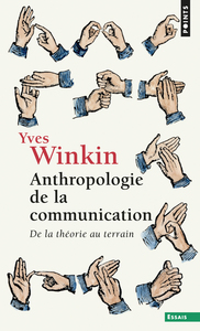 ANTHROPOLOGIE DE LA COMMUNICATION - DE LA THEORIE AU TERRAIN