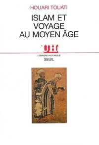 Islam et Voyages au Moyen Age. Histoire et anthropologie d'une pratique lettrée