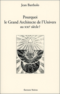 POURQUOI LE GRAND ARCHITECTE DE L'UNIVERS AU XXIEME SIECLE ?