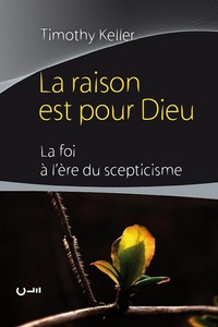 LA RAISON EST POUR DIEU - LA FOI A LERE DU SCEPTICISME