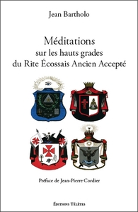 MEDITATIONS SUR LES HAUTS GRADES DU RITE ECOSSAIS ANCIEN ET ACCEPTE