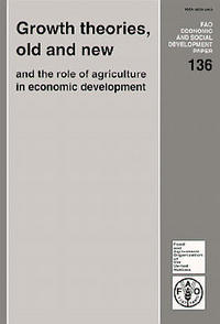 GROWTH THEORIES OLD AND NEW AND THE ROLE OF AGRICULTURE IN ECONOMIC DEVELOPMENT FAO ECONOMIC SOCIAL