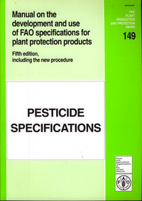 MANUAL ON THE DEVELOPMENT AND USE OF FAO SPECIFICATIONS FOR PLANT PROTECTION PRODUCTS, 5TH ED. INCLU