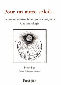 POUR UN AUTRE SOLEIL : LE SONNET OCCITAN DES ORIGINES A NOS JOURS : UNE ANTHOLOGIE -