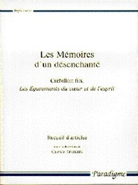 LES MEMOIRES D'UN DESENCHANTE - CREBILLON FILS, LES EGAREMENTS DU COEUR ET DE L'ESPRIT