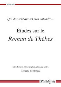 ETUDES SUR LE ROMAN DE THEBES - QUI DES SEPT ARZ SET RIEN ENTENDRE