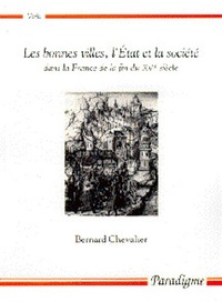 LES BONNES VILLES, L'ETAT ET LA SOCIETE - DANS LA FRANCE DE LA FIN DU XVE SIECLE