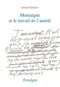 """MONTAIGNE ET LE TRAVAIL DE L'AMITIE - DU LIT DE MORT D'ETIENNE DE LA BOETIE AUX """"ESSAIS"""" DE